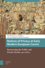 Notions of Privacy at Early Modern European Courts: Reassessing the Public and Private Divide, 1400-1800 By Dustin M. Neighbors (Editor), Lars Cyril Nørgaard (Editor), Elena Woodacre (Editor) Cover Image