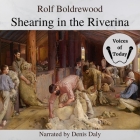 Shearing in the Riverina, New South Wales By Rolf Boldrewood, Denis Daly (Read by) Cover Image