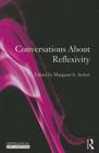 Conversations about Reflexivity By Margaret S. Archer (Editor) Cover Image