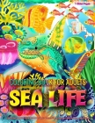 Coloring Book for Adults - Sea Life: Coloring Pages for Grown-Ups Featuring Wonderful Sea Life and Marine Life Designs for Stress Relief, Relaxation a By Kreatifo Coloring Cover Image