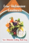 Low-Histamine Guidance: Low-Histamine Cooking Made Easy: Low-Histamine Cooking Guide By Jacques Trojanowski Cover Image