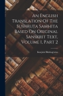 An English Translation Of The Sushruta Samhita Based On Original Sanskrit Text, Volume 1, Part 2 Cover Image