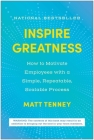 Inspire Greatness: How to Motivate Employees with a Simple, Repeatable, Scalable Process By Matt Tenney Cover Image