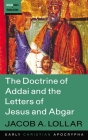 The Doctrine of Addai and the Letters of Jesus and Abgar By Jacob A. Lollar Cover Image