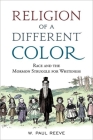 Religion of a Different Color: Race and the Mormon Struggle for Whiteness By W. Paul Reeve Cover Image