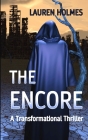 The Encore: A Transformational Thriller By Lauren Holmes Cover Image