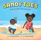 Sandy Toes: A Summer Adventure (A Let's Play Outside! Book) By Shauntay Grant, Candice Bradley (Illustrator) Cover Image