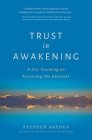 Trust in Awakening: A Zen Teaching on Accessing the Absolute By Stephen Snyder, Mark Sando Minniberg (Foreword by) Cover Image