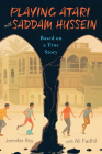 Playing Atari with Saddam Hussein: Based on a True Story By Jennifer Roy, Ali Fadhil Cover Image