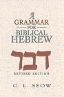 A Grammar for Biblical Hebrew (Revised Edition) By C. L. Seow Cover Image