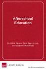 Afterschool Education: Approaches to an Emerging Field By Gil G. Noam, Gina Biancarosa, Nadine Dechausay Cover Image