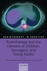 Radiotherapy and the Cancers of Children, Teenagers and Young Adults (Radiotherapy in Practice) By Tom Boterberg (Editor), Karin Dieckmann (Editor), Mark Gaze (Editor) Cover Image