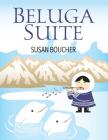 Beluga Suite By Susan Boucher Cover Image