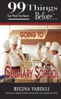 99 Things You Wish You Knew Before Going to Culinary School (99 Things You Wish You Knew Before--) Cover Image