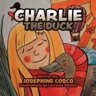Charlie the Duck By Josephine Cosco, Lorraine Shulba (Illustrator) Cover Image