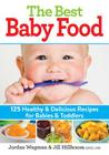 The Best Baby Food: 125 Healthy and Delicious Recipes for Babies and Toddlers Cover Image