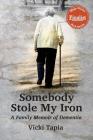 Somebody Stole My Iron: A Family Memoir of Dementia Cover Image