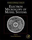 Electron Microscopy of Model Systems: Volume 96 (Methods in Cell Biology #96) Cover Image