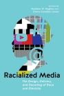 Racialized Media: The Design, Delivery, and Decoding of Race and Ethnicity By Matthew W. Hughey (Editor), Emma González-Lesser (Editor) Cover Image