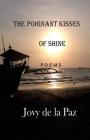 The Poignant Kisses of Shine: Poems By Jovy De La Paz Cover Image