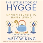 The Little Book of Hygge: Danish Secrets to Happy Living By Meik Wiking (Read by) Cover Image
