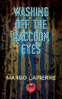Washing Off The Raccoon Eyes (First Poets Series #17) By Margo LaPierre Cover Image