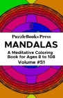 PuzzleBooks Press Mandalas: A Meditative Coloring Book for Ages 8 to 108 (Volume 51) By Puzzlebooks Press Cover Image