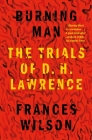 Burning Man: The Trials of D. H. Lawrence By Frances Wilson Cover Image