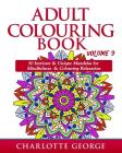 Adult Colouring Book - Volume 9: 50 Unique & Intricate Mandalas for Mindfulness & Colouring Relaxation (Coloring Books for Adults #9) By Charlotte George Cover Image