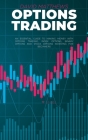 Options Trading: An Essential Guide To Making Money With Options Trading, Index Options, Binary Options And Stock Options Investing For Cover Image