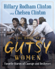 The Book of Gutsy Women: Our Favorite Stories of Courage and Resilience By Hillary Rodham Clinton, Chelsea Clinton Cover Image