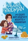 Rachel Friedman and Eight Not-Perfect Nights of Hanukkah By Sarah Kapit, Genevieve Kote (Illustrator) Cover Image
