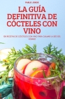 La Guía Definitiva de Cócteles Con Vino By Pablo Jorge Cover Image