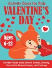 Valentine's Day Activity Book for Kids: Ages 6-12, Includes Mazes, Word Search, Sudoku, Drawing, Dot-to-Dot, Picture Puzzles, and Coloring Cover Image