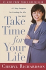 Take Time for Your Life: A 7-Step Program for Creating the Life You Want By Cheryl Richardson Cover Image