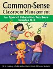 Common-Sense Classroom Management for Special Education Teachers, Grades K-5 By Jill A. Lindberg, Judith K. Walker-Wied, Kristin M. Forjan Beckwith Cover Image