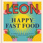 Leon Happy Fast Food By John Vincent, Rebecca Seal, Jack Burke Cover Image