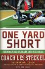 One Yard Short: Turning Your Defeats Into Victories By Les Steckel Cover Image