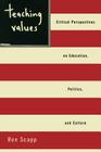 Teaching Values: Critical Perspectives on Education, Politics, and Culture By Ron Scapp Cover Image