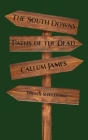 The South Downs: Paths of the Dead By Callum James Cover Image
