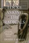 Locke Among the Radicals: Liberty and Property in the Nineteenth Century By Daniel Layman Cover Image