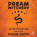 Dream Witchery: Folk Magic, Recipes, & Spells from South America for Witches & Brujas Cover Image