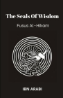 Fusus Al-Hikam: The Seals of Wisdom By Muhyiddin Ibn Arabi Cover Image