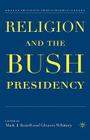 Religion and the Bush Presidency (Evolving American Presidency) Cover Image