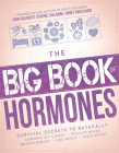 The Big Book of Hormones: Survival Secrets to Naturally Eliminate Hot Flashes, Regulate Your Moods, Improve Your Memory, Lose Weight, Sleep Bett By Siloam Editors Cover Image