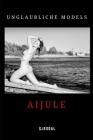 Unglaubliche Models: Aijule: Unzensierte erotische Fotos By Js Photo (Translator), Kenneth Gjesdal (Photographer), Kenneth Gjesdal Cover Image