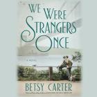 We Were Strangers Once Lib/E By Betsy Carter, Suzanne Toren (Read by) Cover Image
