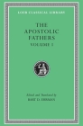 The Apostolic Fathers, Volume I: I Clement. II Clement. Ignatius. Polycarp. Didache (Loeb Classical Library #24) By Bart D. Ehrman (Editor), Bart D. Ehrman (Translator) Cover Image