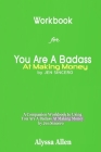 Workbook for You Are A Badass At Making Money By Jen Sincero: A Companion Workbook to Using You Are A Badass At Making Money by Jen Sincero By Alyssa Allen Cover Image