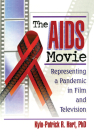 The AIDS Movie: Representing a Pandemic in Film and Television By Kylo-Patrick R. Hart Cover Image